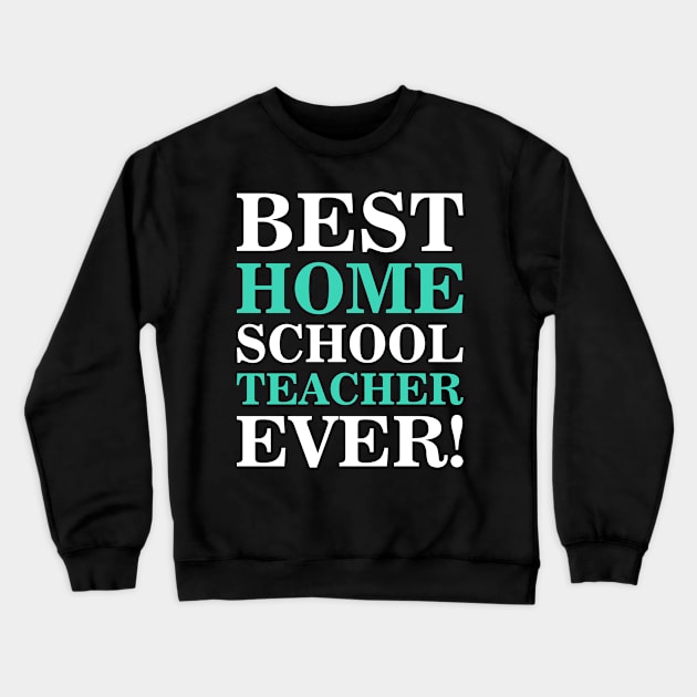 best homeschool teacher ever Crewneck Sweatshirt by societee28